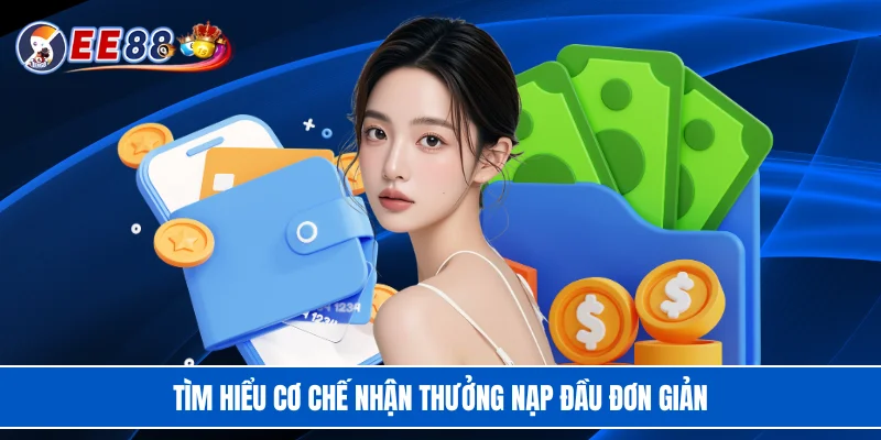 Tìm hiểu cơ chế nhận thưởng nạp đầu đơn giản