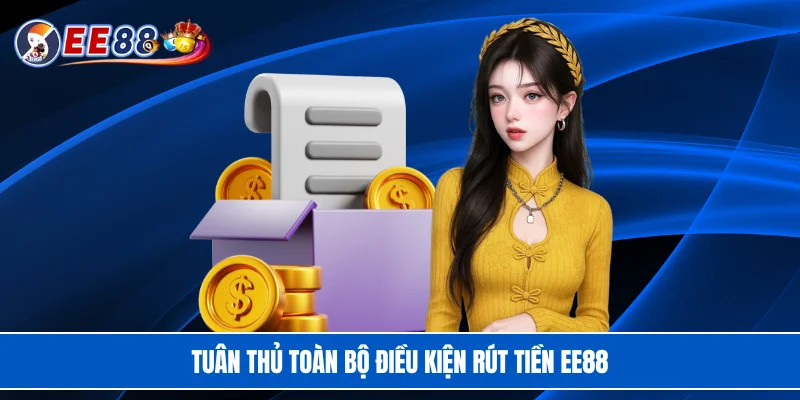 Tuân thủ toàn bộ điều kiện rút tiền EE88