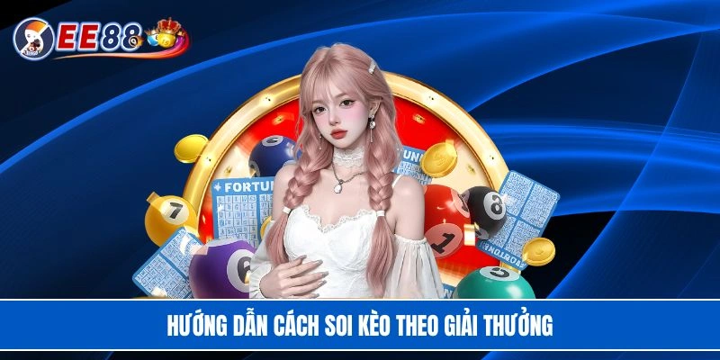 Hướng dẫn cách soi kèo theo giải thưởng